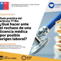 Guía práctica 77 Bis ¿Qué hacer ante el rechazo de una licencia médica por posible origen laboral?