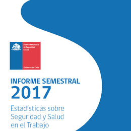 Informe Semestral 2017: Estadísticas sobre Seguridad y Salud en el Trabajo